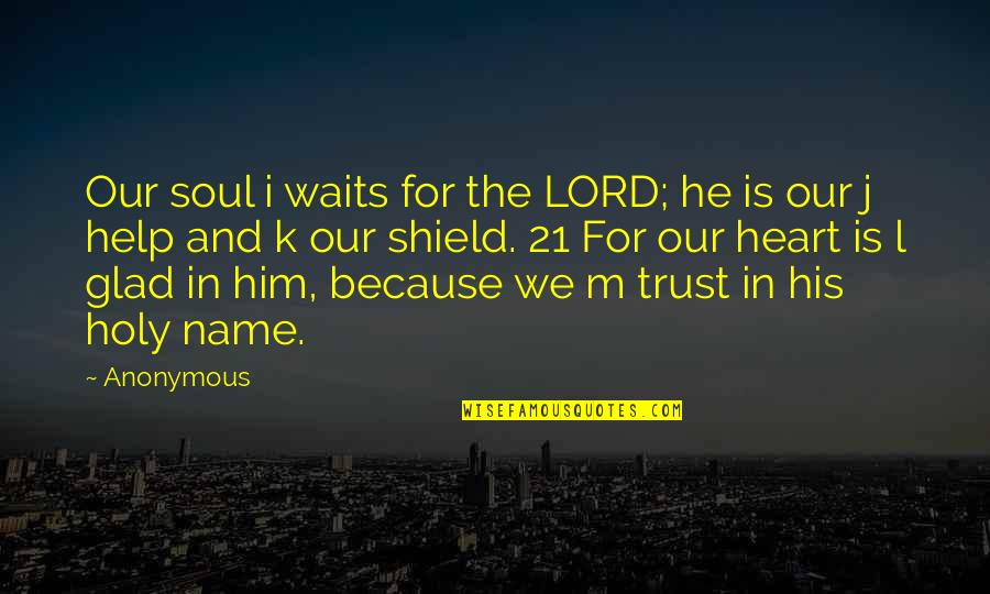 Trust In The Lord With All Your Heart Quotes By Anonymous: Our soul i waits for the LORD; he Trust In The Lord With All Your Heart Quotes By Anonymous: Our soul i waits for the LORD; he