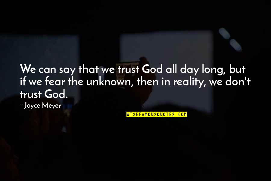 Trust In The Unknown Quotes By Joyce Meyer: We can say that we trust God all