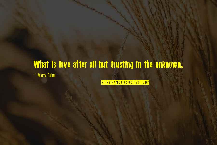 Trust In The Unknown Quotes By Marty Rubin: What is love after all but trusting in
