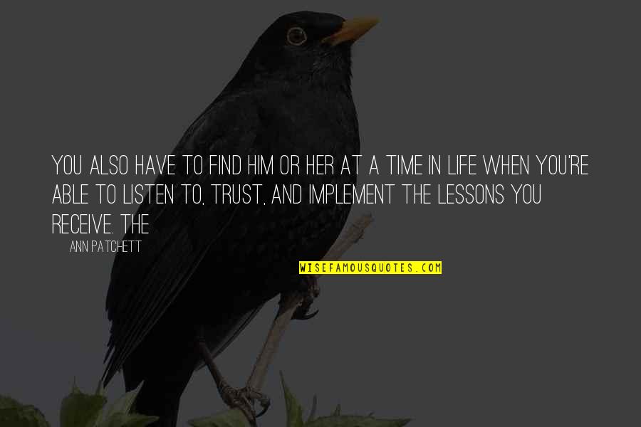 Trust In You Quotes By Ann Patchett: you also have to find him or her Trust In You Quotes By Ann Patchett: you also have to find him or her
