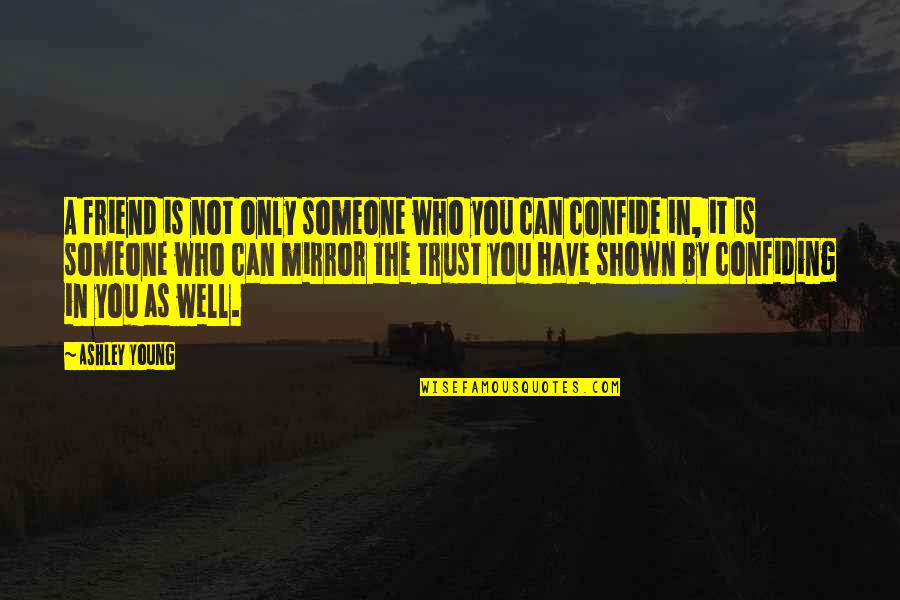 Trust In You Quotes By Ashley Young: A friend is not only someone who you Trust In You Quotes By Ashley Young: A friend is not only someone who you