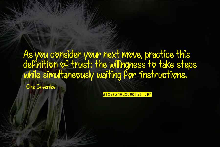 Trust In You Quotes By Gina Greenlee: As you consider your next move, practice this Trust In You Quotes By Gina Greenlee: As you consider your next move, practice this