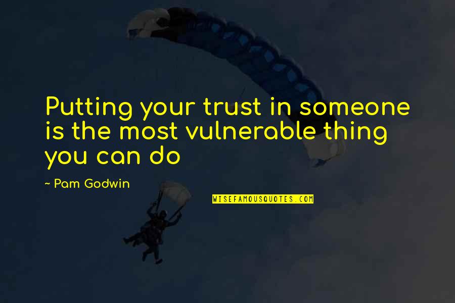 Trust In You Quotes By Pam Godwin: Putting your trust in someone is the most