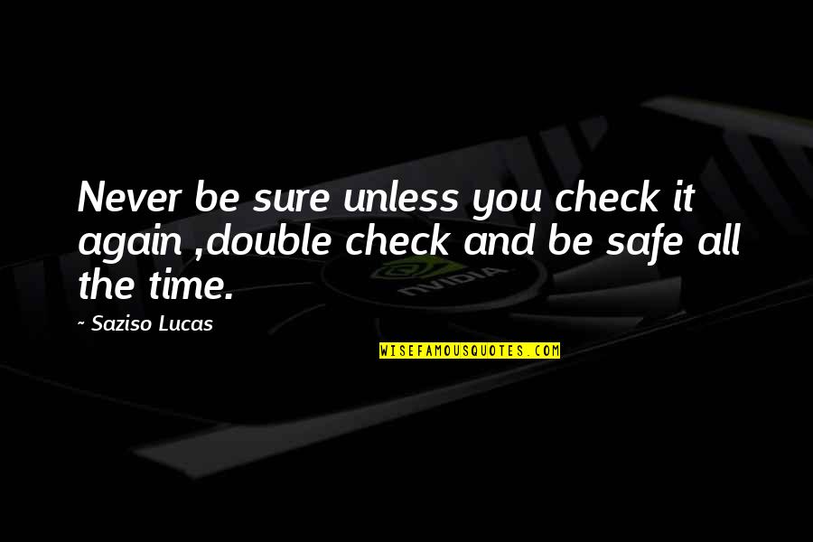 Trust In You Quotes By Saziso Lucas: Never be sure unless you check it again