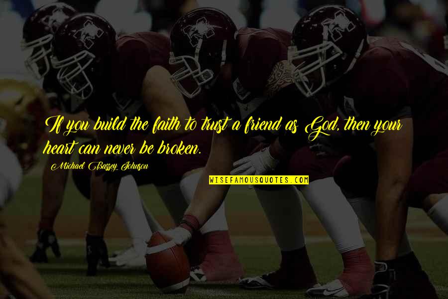 Trust In Your Heart Quotes By Michael Bassey Johnson: If you build the faith to trust a Trust In Your Heart Quotes By Michael Bassey Johnson: If you build the faith to trust a
