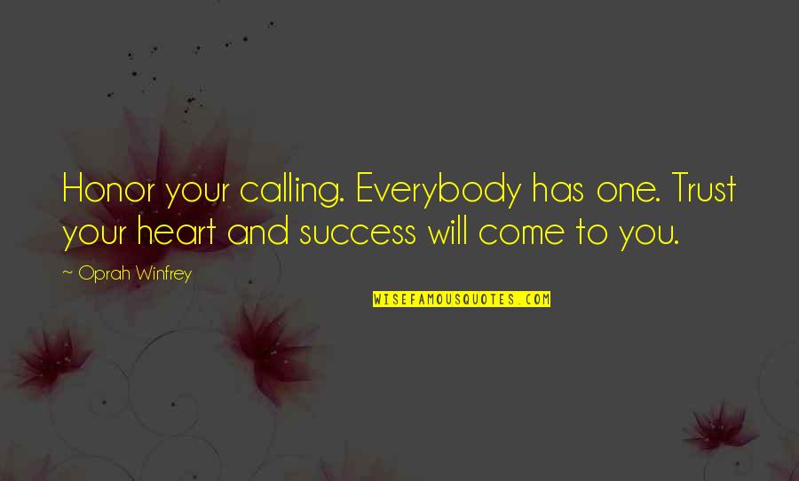 Trust In Your Heart Quotes By Oprah Winfrey: Honor your calling. Everybody has one. Trust your Trust In Your Heart Quotes By Oprah Winfrey: Honor your calling. Everybody has one. Trust your