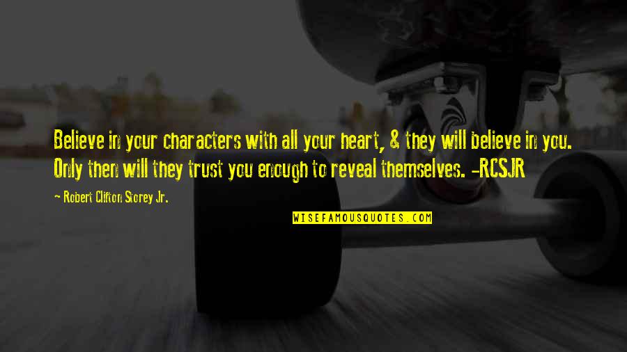 Trust In Your Heart Quotes By Robert Clifton Storey Jr.: Believe in your characters with all your heart, Trust In Your Heart Quotes By Robert Clifton Storey Jr.: Believe in your characters with all your heart,
