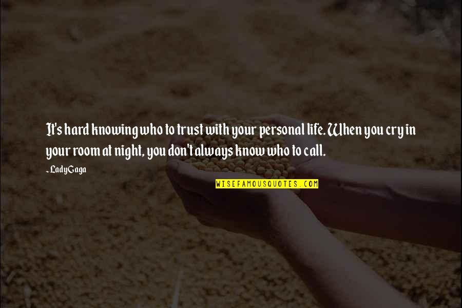 Trust In Your Life Quotes By Lady Gaga: It's hard knowing who to trust with your Trust In Your Life Quotes By Lady Gaga: It's hard knowing who to trust with your