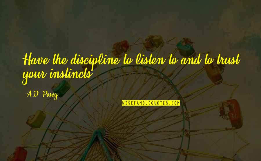 Trust Inspirational Quotes By A.D. Posey: Have the discipline to listen to and to