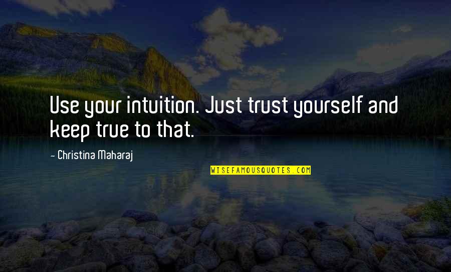 Trust Inspirational Quotes By Christina Maharaj: Use your intuition. Just trust yourself and keep