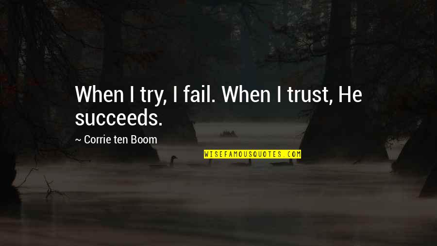 Trust Inspirational Quotes By Corrie Ten Boom: When I try, I fail. When I trust,