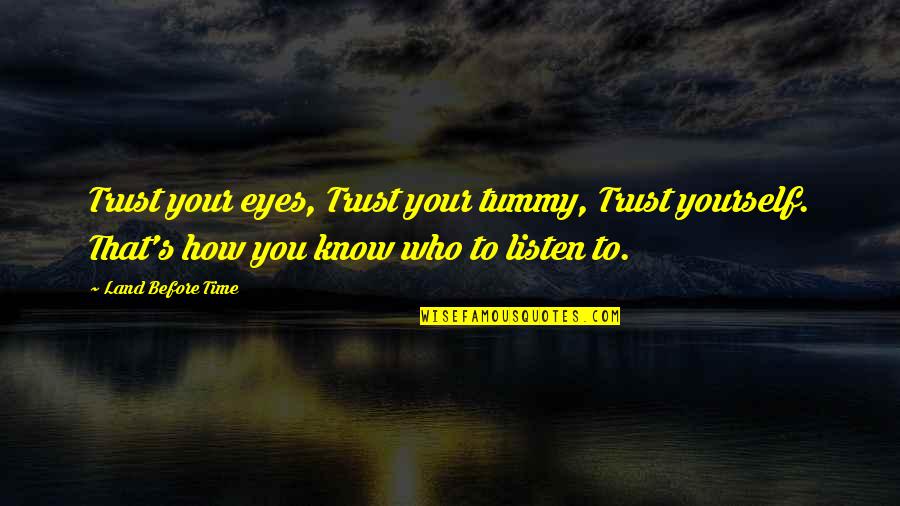 Trust Inspirational Quotes By Land Before Time: Trust your eyes, Trust your tummy, Trust yourself.