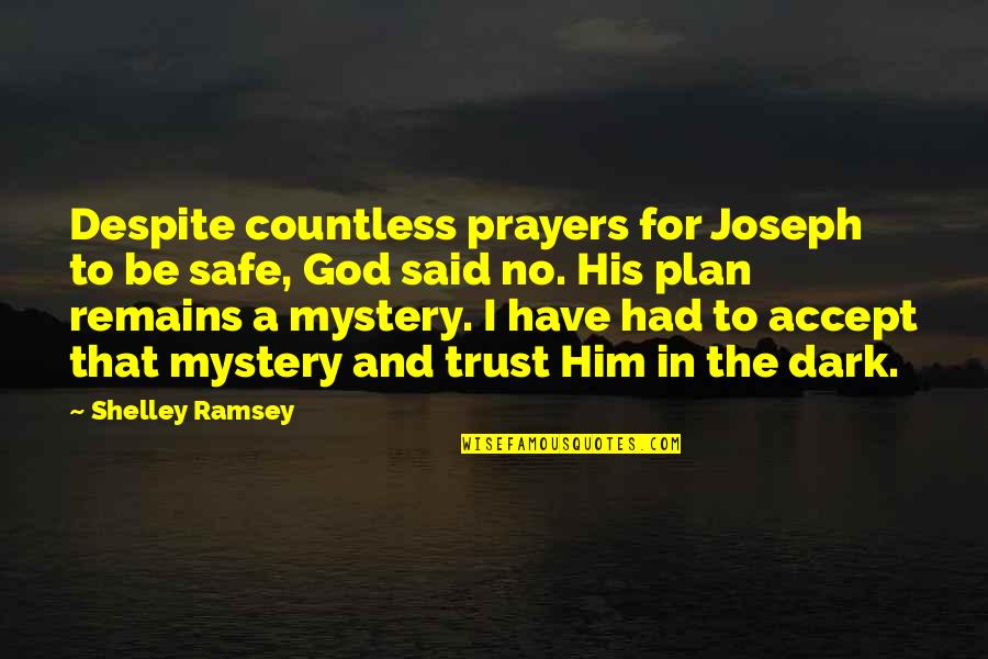 Trust Inspirational Quotes By Shelley Ramsey: Despite countless prayers for Joseph to be safe,