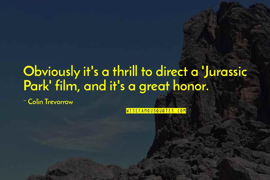 Trust Is Based On Quotes By Colin Trevorrow: Obviously it's a thrill to direct a 'Jurassic