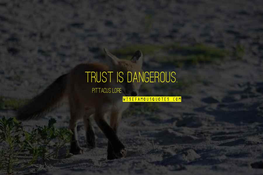 Trust Is Dangerous Quotes By Pittacus Lore: Trust is dangerous. Trust Is Dangerous Quotes By Pittacus Lore: Trust is dangerous.