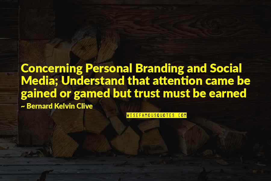 Trust Is Earned Quotes By Bernard Kelvin Clive: Concerning Personal Branding and Social Media; Understand that