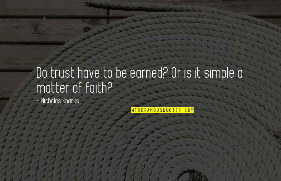 Trust Is Earned Quotes By Nicholas Sparks: Do trust have to be earned? Or is
