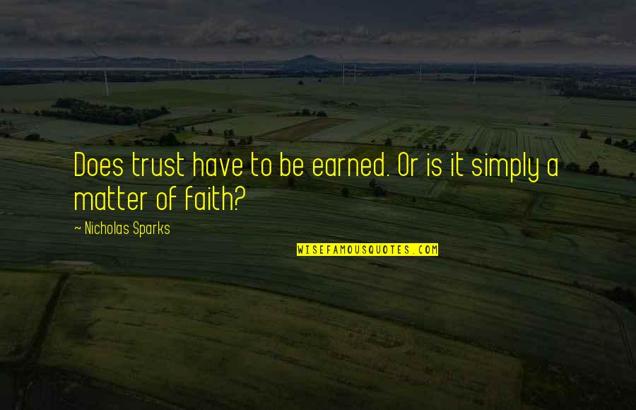 Trust Is Earned Quotes By Nicholas Sparks: Does trust have to be earned. Or is