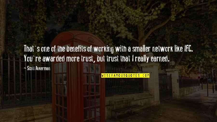 Trust Is Earned Quotes By Scott Aukerman: That's one of the benefits of working with