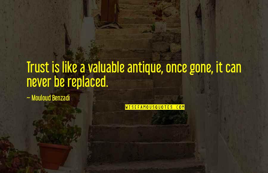 Trust Is Gone Quotes By Mouloud Benzadi: Trust is like a valuable antique, once gone, Trust Is Gone Quotes By Mouloud Benzadi: Trust is like a valuable antique, once gone,