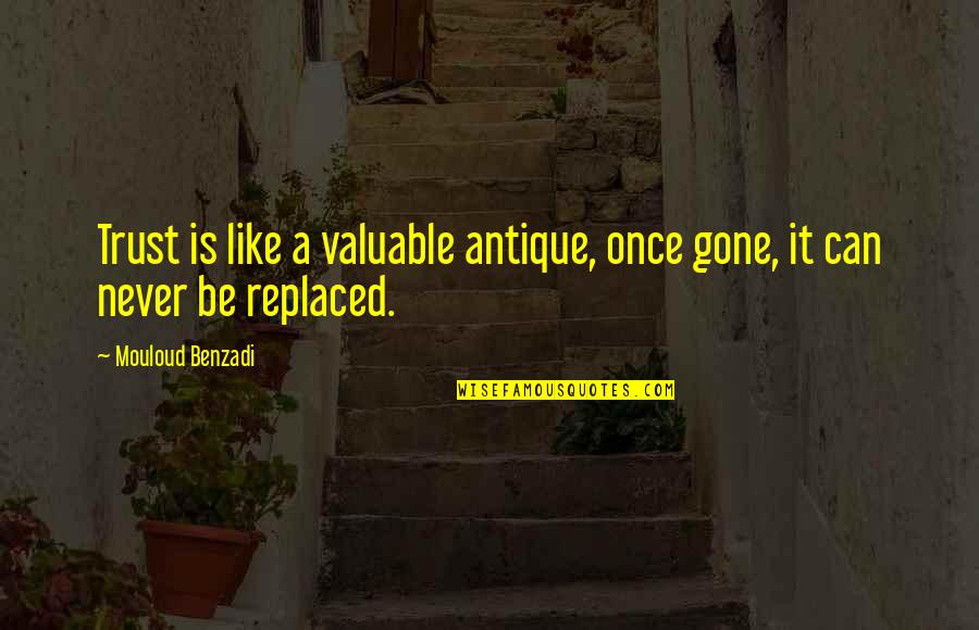 Trust Is Gone Quotes By Mouloud Benzadi: Trust is like a valuable antique, once gone,