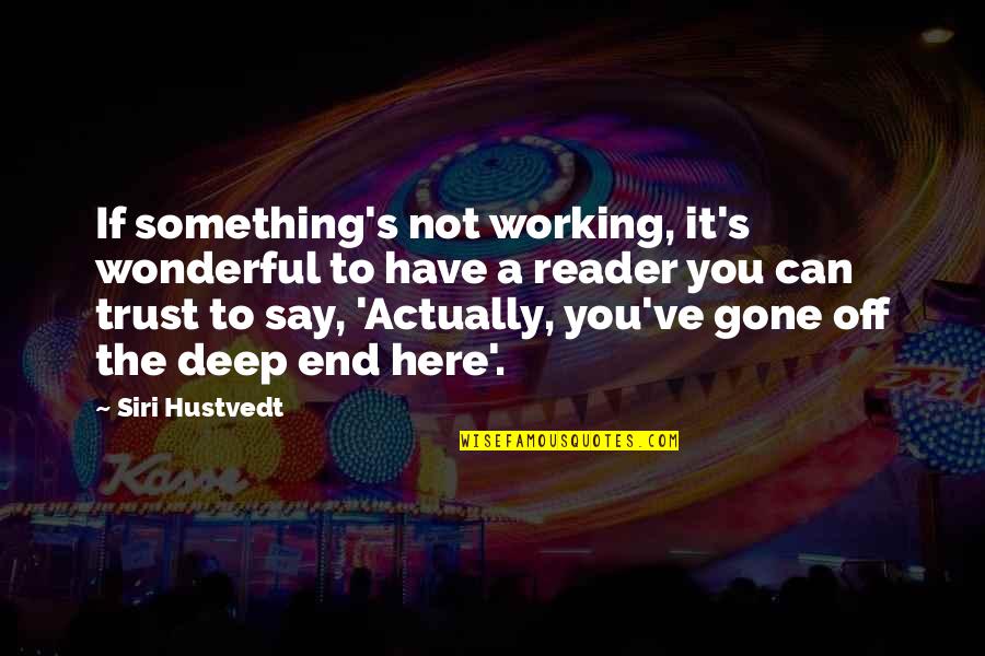 Trust Is Gone Quotes By Siri Hustvedt: If something's not working, it's wonderful to have