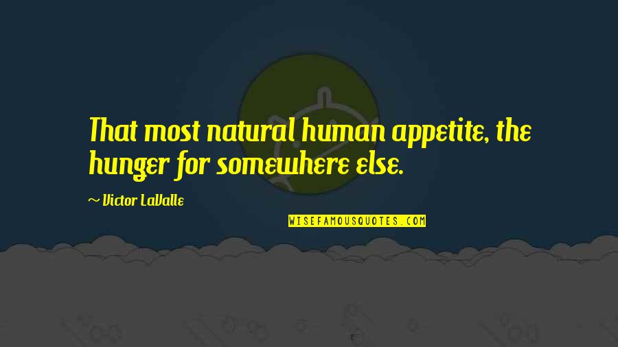 Trust Is Hard To Earn Quotes By Victor LaValle: That most natural human appetite, the hunger for Trust Is Hard To Earn Quotes By Victor LaValle: That most natural human appetite, the hunger for