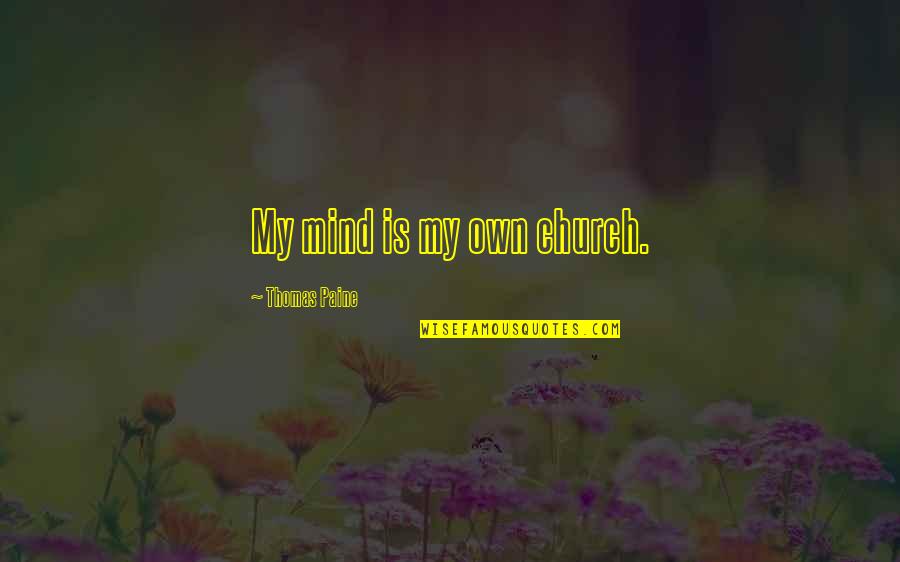 Trust Is Important In Love Quotes By Thomas Paine: My mind is my own church. Trust Is Important In Love Quotes By Thomas Paine: My mind is my own church.