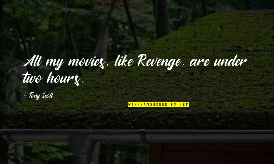 Trust Is Important In Love Quotes By Tony Scott: All my movies, like Revenge, are under two Trust Is Important In Love Quotes By Tony Scott: All my movies, like Revenge, are under two