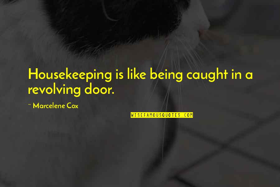 Trust Is Like A Mirror Quotes By Marcelene Cox: Housekeeping is like being caught in a revolving