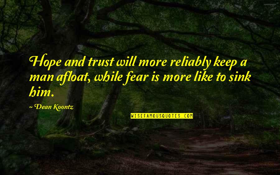 Trust Is Like A Quotes By Dean Koontz: Hope and trust will more reliably keep a