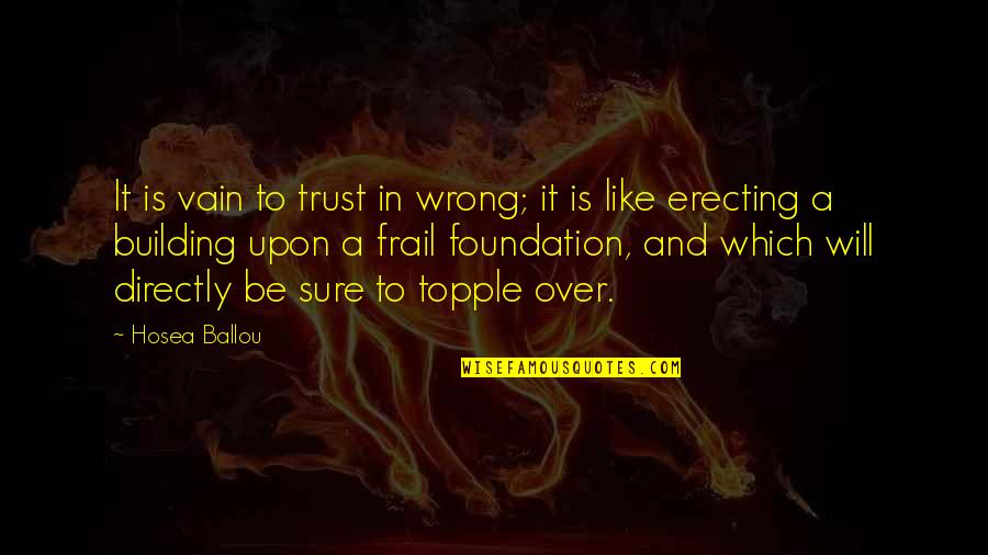 Trust Is Like A Quotes By Hosea Ballou: It is vain to trust in wrong; it