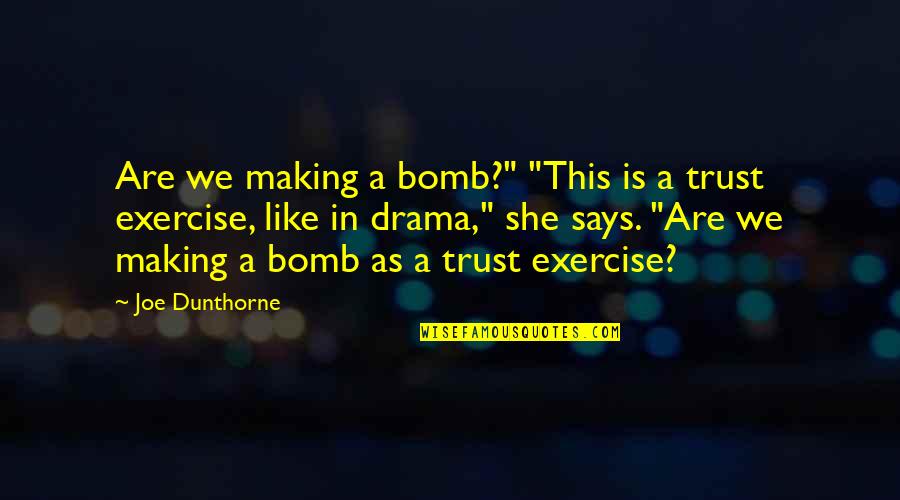 Trust Is Like A Quotes By Joe Dunthorne: Are we making a bomb?" "This is a