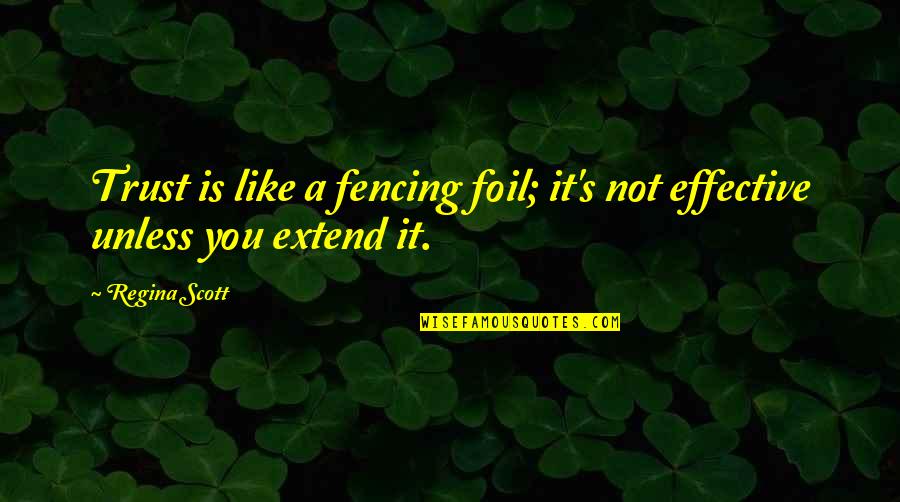 Trust Is Like A Quotes By Regina Scott: Trust is like a fencing foil; it's not
