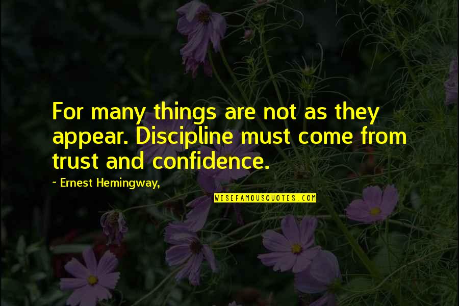 Trust Is Must Quotes By Ernest Hemingway,: For many things are not as they appear.