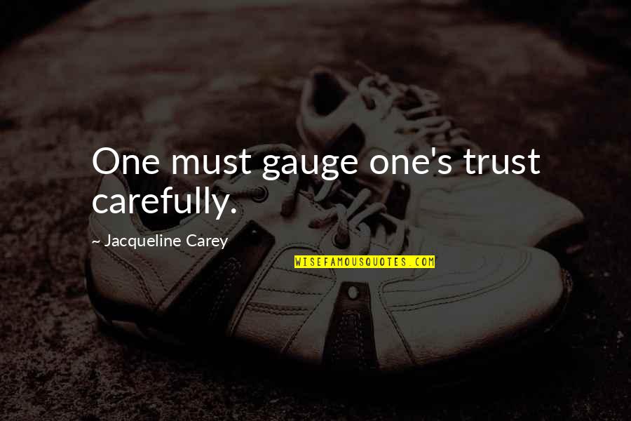 Trust Is Must Quotes By Jacqueline Carey: One must gauge one's trust carefully.