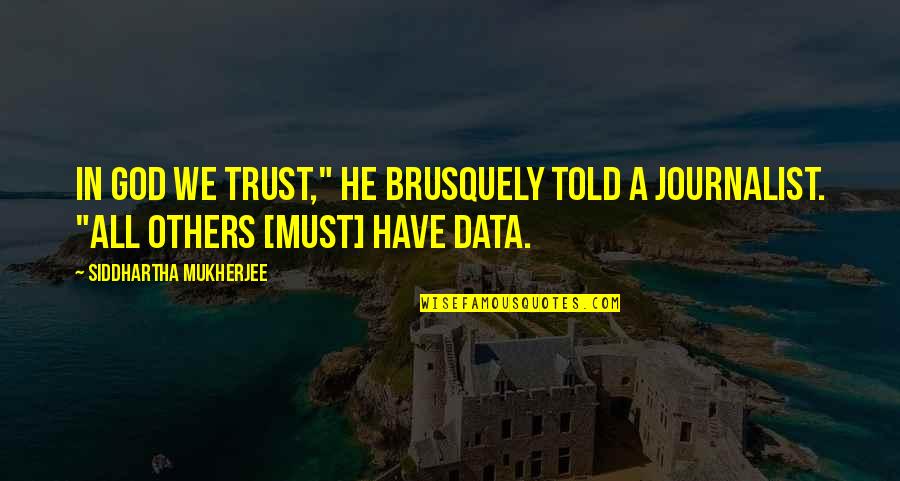 Trust Is Must Quotes By Siddhartha Mukherjee: In God we trust," he brusquely told a Trust Is Must Quotes By Siddhartha Mukherjee: In God we trust," he brusquely told a