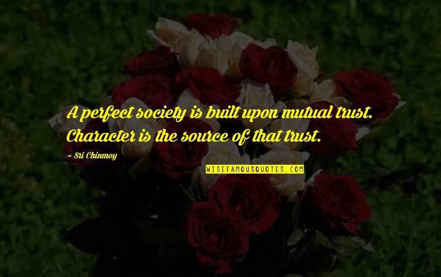 Trust Is Mutual Quotes By Sri Chinmoy: A perfect society is built upon mutual trust.