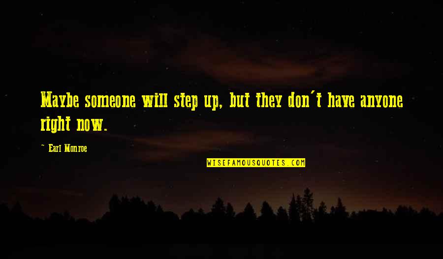 Trust Is Not Given It Is Earned Quotes By Earl Monroe: Maybe someone will step up, but they don't