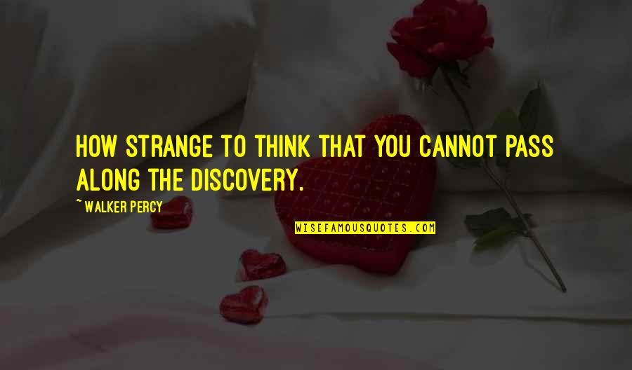 Trust Is Not Given It Is Earned Quotes By Walker Percy: How strange to think that you cannot pass