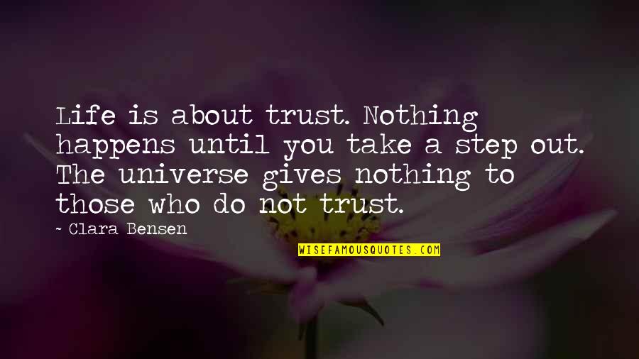 Trust Is Nothing Quotes By Clara Bensen: Life is about trust. Nothing happens until you