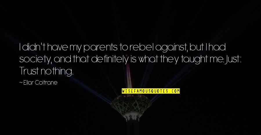 Trust Is Nothing Quotes By Ellar Coltrane: I didn't have my parents to rebel against,