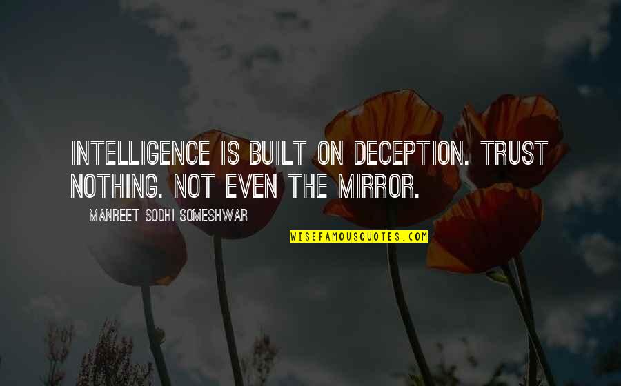 Trust Is Nothing Quotes By Manreet Sodhi Someshwar: Intelligence is built on deception. Trust nothing. Not