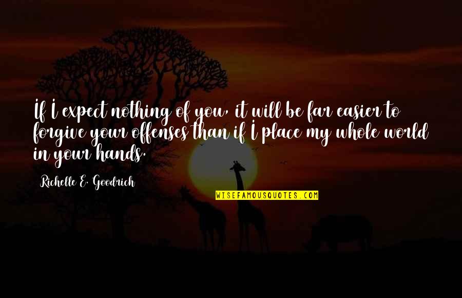 Trust Is Nothing Quotes By Richelle E. Goodrich: If I expect nothing of you, it will