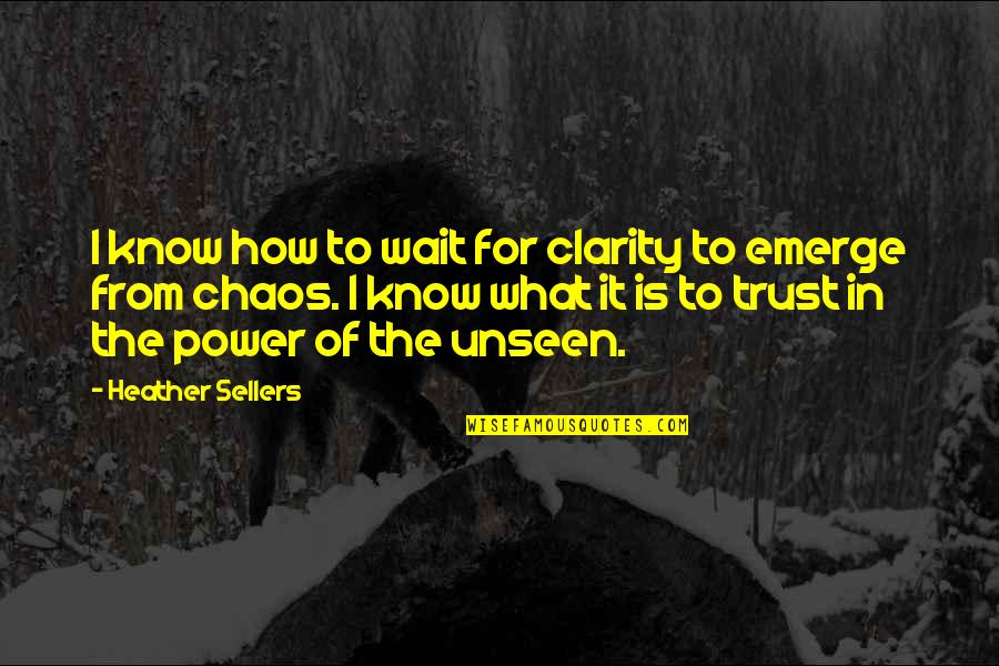 Trust Is Power Quotes By Heather Sellers: I know how to wait for clarity to