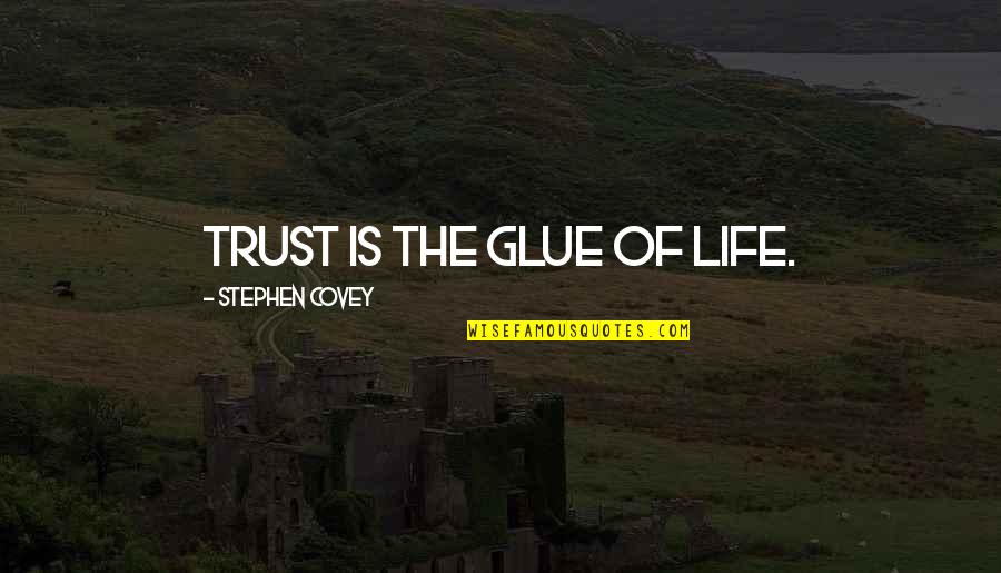 Trust Is The Glue Of Life Quotes By Stephen Covey: Trust is the glue of life.