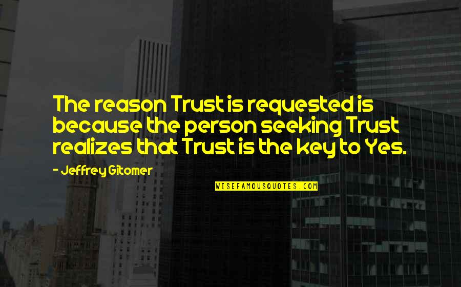 Trust Is The Key Quotes By Jeffrey Gitomer: The reason Trust is requested is because the Trust Is The Key Quotes By Jeffrey Gitomer: The reason Trust is requested is because the