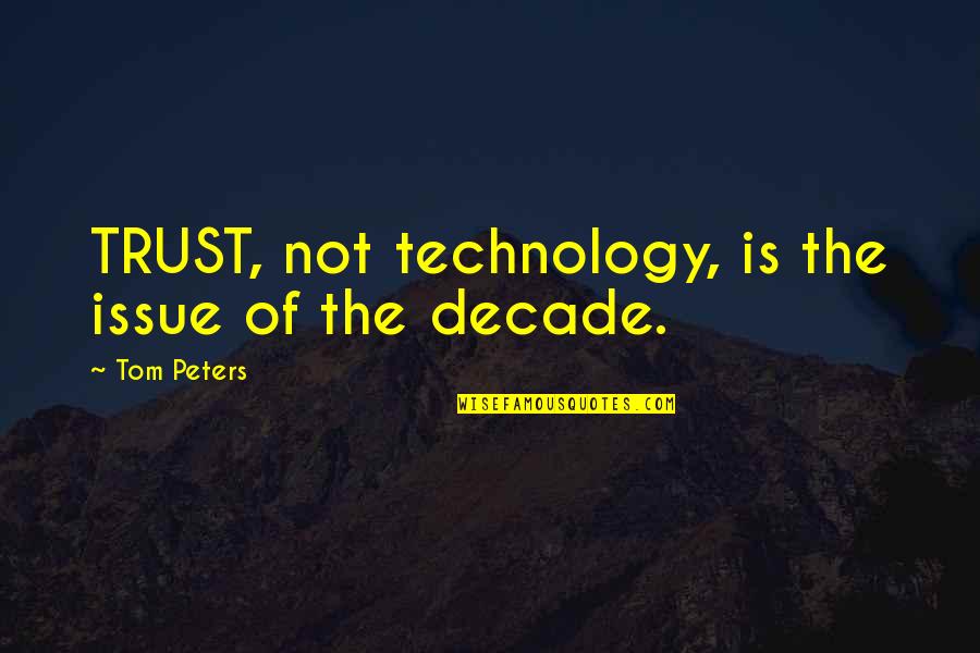 Trust Issue Quotes By Tom Peters: TRUST, not technology, is the issue of the