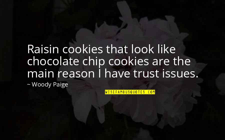 Trust Issues Quotes By Woody Paige: Raisin cookies that look like chocolate chip cookies