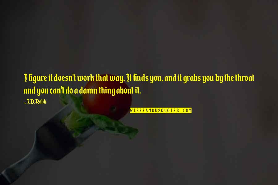 Trust It Like Glass Quotes By J.D. Robb: I figure it doesn't work that way. It Trust It Like Glass Quotes By J.D. Robb: I figure it doesn't work that way. It